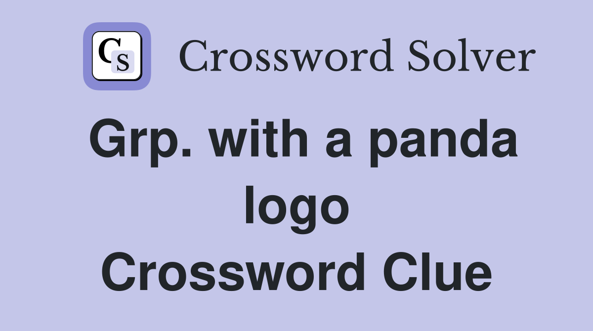 Grp. with a panda logo Crossword Clue Answers Crossword Solver